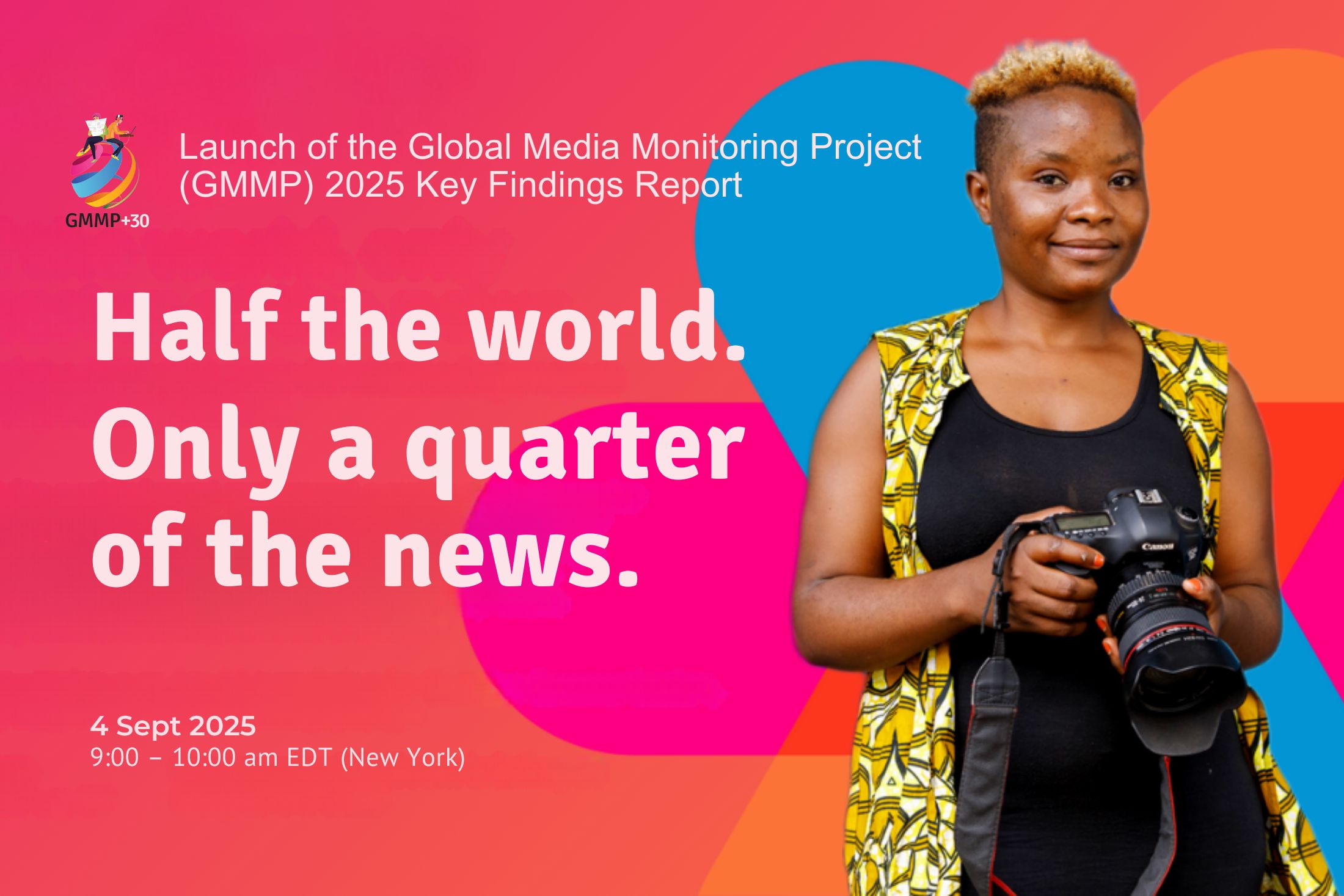 Woman photojournalist with text "Half the world. Only a quarter of the news. Launch of the Global Media Monitoring Project (GMMP) 2025 Key Findings Report. 4 Sept 2025, 9–10am EDT (New York)"